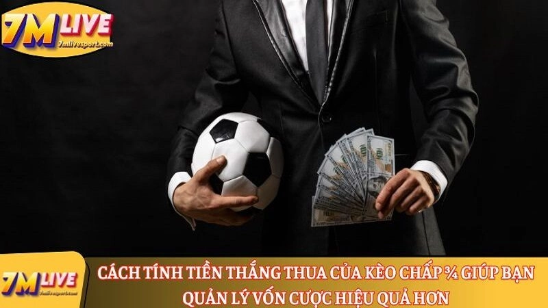 Kèo chấp ¾ là gì? Hướng dẫn đọc kèo, tính thắng thua 8 Cách tính tiền thắng thua của kèo chấp ¾