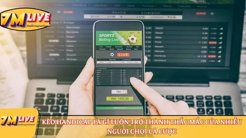 Kèo Handicap là gì luôn trở thành thắc mắc của nhiều người chơi cá cược