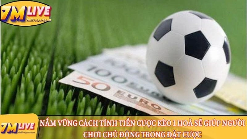Kèo chấp 1 là gì? Cách đọc chuẩn, tính tiền thắng thua cược 9 Nắm vững cách tính tiền cược kèo 1 hoà