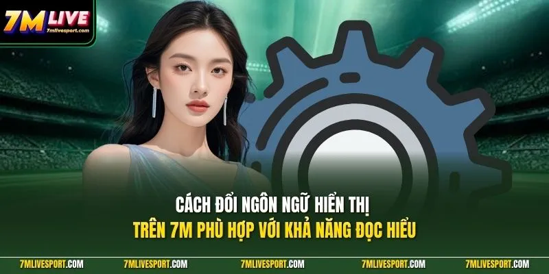 Cách Đổi Ngôn Ngữ Hiển Thị Trên 7M Mobile Cực Đơn Giản 7 Cách đổi ngôn ngữ hiển thị trên 7M phù hợp với khả năng đọc hiểu