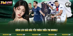 lưu giải đấu yêu thích trên 7M
