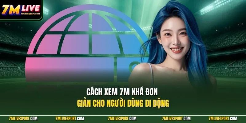 Cách xem 7M khá đơn giản cho người dùng di dộng