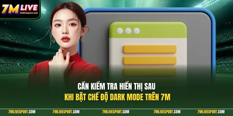 Cần kiểm tra hiển thị sau khi bật chế độ dark mode trên 7M 