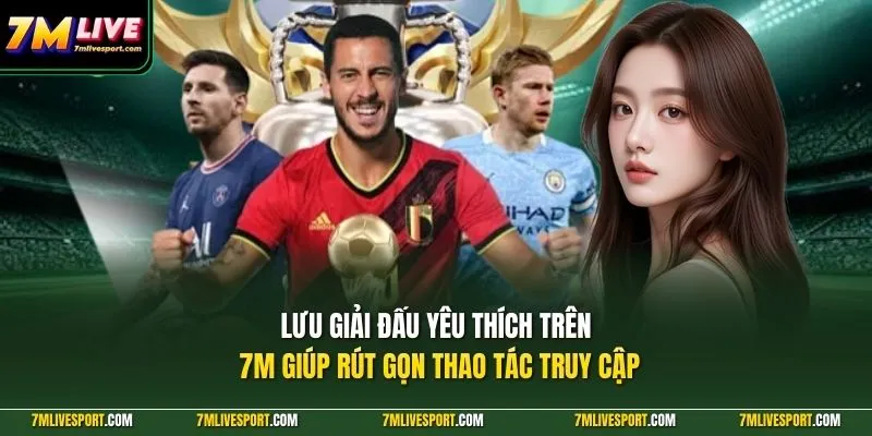 Cách Lưu Giải Đấu Yêu Thích Trên 7M Mobile Cực Đơn Giản 7 Lưu giải đấu yêu thích trên 7M giúp rút gọn thao tác truy cập